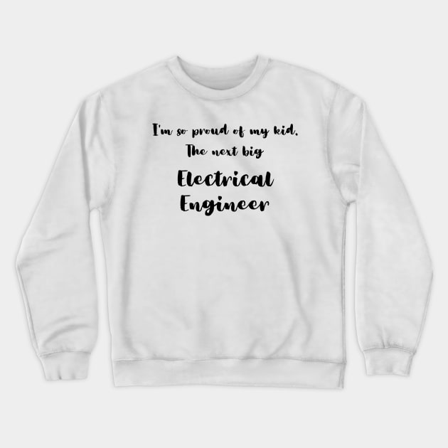 I'm So Proud of My Kid. The Next Big Electrical Engineer Crewneck Sweatshirt by DadsWhoRelax